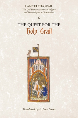 Lancelot-Grail: 6. The Quest for the Holy Grail: The Old French Arthurian Vulgate and Post-Vulgate in Translation - Lacy, Norris J. (Editor), and Burns, E. Jane (Translated by)