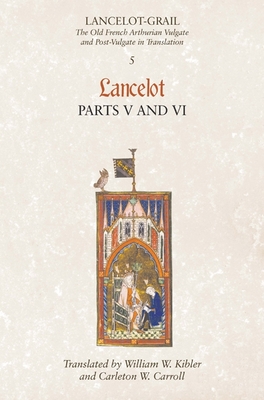 Lancelot, Part 5/Lancelog, Part 6 - Lacy, Norris J (Editor), and Kibler, William W (Translated by), and Carroll, Carleton W (Translated by)