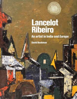 Lancelot Ribeiro: An Artist in India and Europe - Buckman, David