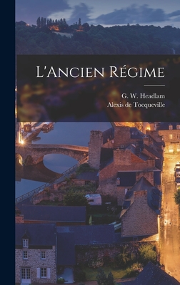 L'Ancien Rgime - de Tocqueville, Alexis, and Headlam, G W