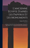 L'Ancienne ?gypte d'Apr?s Les Papyrus Et Les Monuments: Le Papyrus Moral de Leide; Texte D?motique, Transcrit En Hi?roglyphes Avec Traduction Fran?aise Et Commentaires