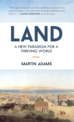 Land: A New Paradigm for a Thriving World - Adams, Martin