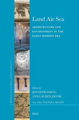 Land Air Sea: Architecture and Environment in the Early Modern Era - Ferng, Jennifer (Editor), and Jacobi, Lauren (Editor)