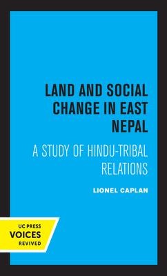 Land and Social Change in East Nepal: A Study of Hindu-Tribal Relations - Caplan, Lionel