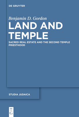 Land and Temple: Field Sacralization and the Agrarian Priesthood of Second Temple Judaism - Gordon, Benjamin D.