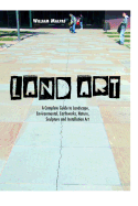 Land Art: A Complete Guide to Landscape, Environmental, Earthworks, Nature, Sculpture and Installation Art