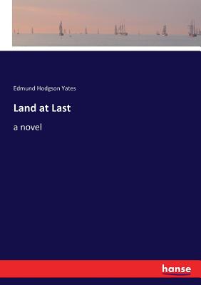 Land at Last - Yates, Edmund Hodgson