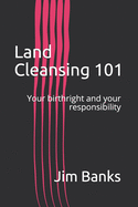Land Cleansing 101: Your birthright and your responsibility