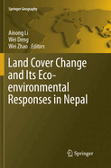 Land Cover Change and Its Eco-Environmental Responses in Nepal