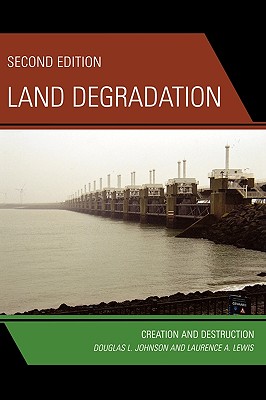 Land Degradation: Creation and Destruction - Johnson, Douglas L, and Lewis, Laurence A