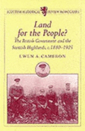 Land for the People?: The British Government and the Scottish Highlands C.1880-1925