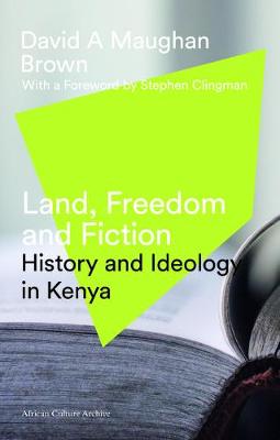 Land, Freedom, and Fiction: History and Ideology in Kenya - Maughan-Brown, David