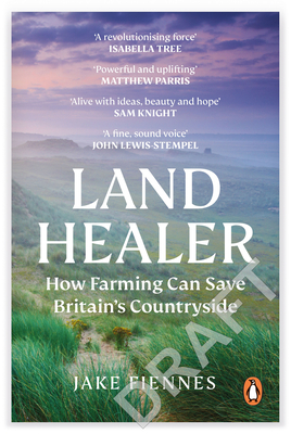 Land Healer: How Farming Can Save Britain's Countryside - Fiennes, Jake