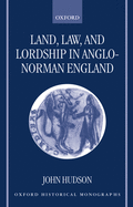 Land, Law, and Lordship in Anglo-Norman England