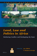 Land, Law and Politics in Africa: Mediating Conflict and Reshaping the State
