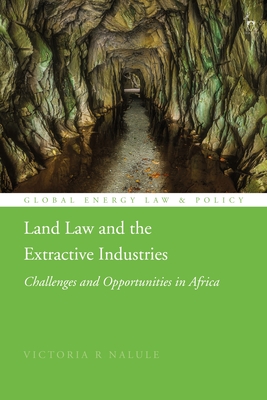Land Law and the Extractive Industries: Challenges and Opportunities in Africa - Nalule, Victoria R, and Cameron, Peter D (Editor), and Bekker, Pieter (Editor)