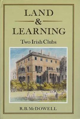 Land & Learning: Two Irish Clubs - McDowell, R B