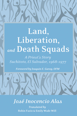 Land, Liberation, and Death Squads - Alas, Jos Inocencio, and Fazio, Robin (Translated by), and Will, Emily Wade (Translated by)