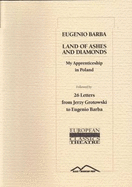 Land of Ashes and Diamonds: My Apprenticeship in Poland - Followed by 26 Letters from Jerzy Grotowski to Eugenio Barba - Barba, Eugenio