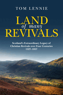 Land of Many Revivals: Scotland's Extraordinary Legacy of Christian Revivals Over Four Centuries (1527-1857)