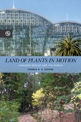 Land of Plants in Motion: Japanese Botany and the World - Havens, Thomas R H, and Yang, Anand A, Professor (Editor), and Matteson, Kieko (Editor)