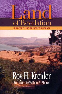Land of Revelation: A Reconciling Presence in Israel - Kreider, Roy, and Shenk, Wilbert R (Foreword by)