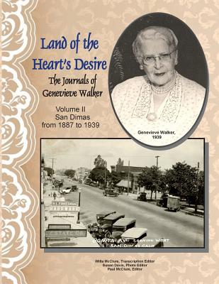 Land of the Heart's Desire, Volume II, The Journals of Genevieve Walker: San Dimas from 1887 to 1939 - McClure, Paul