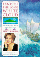 Land of the Long White Cloud: Maori Myths, Tales and Legends - Pavilion Books, and Te Kanawa, Kiri