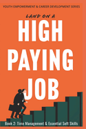 Land on a High Paying Job: Time Management & Essential Soft Skills
