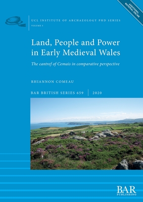 Land, People and Power in Early Medieval Wales: The cantref of Cemais in comparative perspective - Comeau, Rhiannon