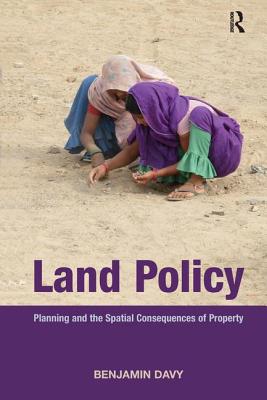 Land Policy: Planning and the Spatial Consequences of Property - Davy, Benjamin