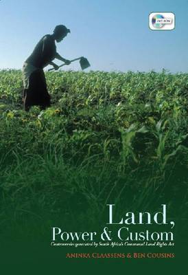 Land, Power and Custom: Controversies Generated by South Africa's Communal Land Rights ACT - Claassens, Aninka