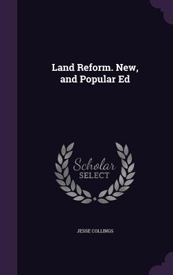 Land Reform. New, and Popular Ed - Collings, Jesse
