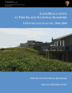 Land Regulation at Fire Island National Seashore A History and Analysis, 1964-2004