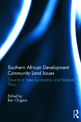 Land Relations Policy in Southern African Development Community States - Chigara, Ben (Editor)