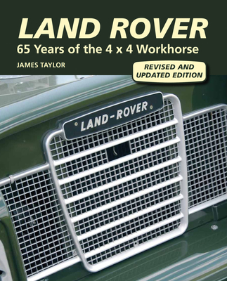 Land Rover: 65 Years of the 4 x 4 Workhorse - Taylor, James