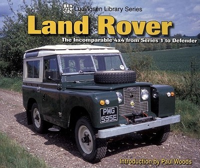 Land Rover: The Incomparable 4x4 from Series 1 to Defender - Woods, Paul