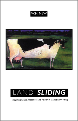Land Sliding Imagining Space P: Imagining Space, Presence, and Power in Canadian Writing - New, W H