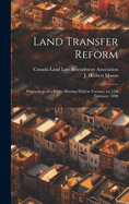 Land Transfer Reform: Proceedings of a Public Meeting Held in Toronto, on 12th February, 1890