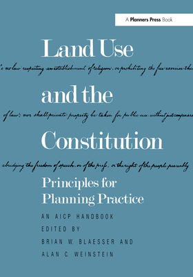 Land Use and the Constitution: Principles for Planning Practice - Blaesser, Brian W. (Editor), and Weinstein, Alan C. (Editor)