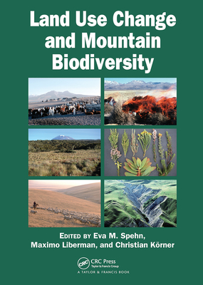 Land Use Change and Mountain Biodiversity - Spehn, Eva M. (Editor), and Liberman, Maximo (Editor), and Korner, Christian (Editor)