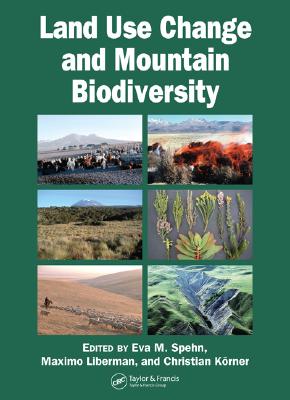 Land Use Change and Mountain Biodiversity - Spehn, Eva M (Editor), and Liberman, Maximo (Editor), and Korner, Christian (Editor)