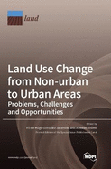 Land Use Change from Non-urban to Urban Areas: Problems, Challenges and Opportunities