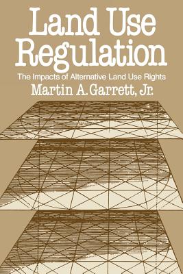 Land Use Regulation: The Impacts of Alternative Land Use Rights - Garrett, Martin A