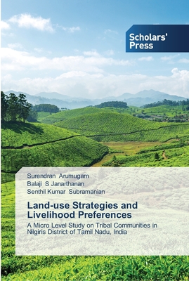 Land-use Strategies and Livelihood Preferences - Arumugam, Surendran, and S Janarthanan, Balaji, and Subramanian, Senthil Kumar