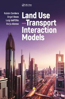 Land Use-Transport Interaction Models - Cordera, Rubn, and Ibeas, ngel, and dell'Olio, Luigi