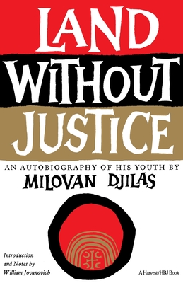 Land Without Justice - Djilas, Milovan, and Petrovich, Michael B (Translated by), and Jovanovich, William (Introduction by)