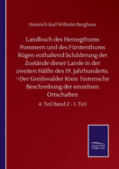 Landbuch des Herzogthums Pommern und des Frstenthums Rgen enthaltend Schilderung der Zustnde dieser Lande in der zweiten Hlfte des 19. Jahrhunderts. Der Greifswalder Kreis historische Beschreibung der einzelnen Ortschaften: 4. Teil Band 2 - 1. Teil