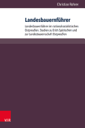 Landesbauernfuhrer: Band 1: Landesbauernfuhrer Im Nationalsozialistischen Ostpreussen. Studien Zu Erich Spickschen Und Zur Landesbauernschaft Ostpreussen. Band 2: Die Landesbauernfuhrer Des Reichsnahrstandes (1933-1945). Personenlexikon