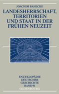 Landesherrschaft, Territorien Und Staat in Der Frhen Neuzeit